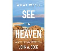John A. Beck What We'll See in Heaven (Tascabile)