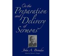 John a Broadus On the Preparation and Delivery of Sermons (Tascabile)