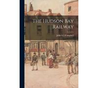 John A ] [Campbell The Hudson Bay Railway (Tascabile)