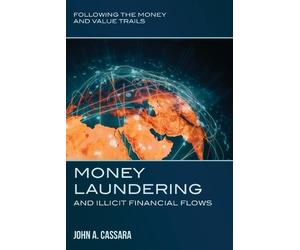 John a Cassara Money Laundering and Illicit Financial Flows (Tascabile)