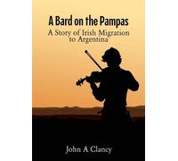 John A Clancy A Bard on the Pampas (Tascabile)