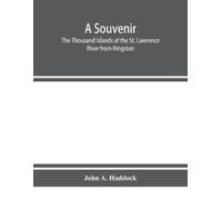 John A Haddock A souvenir. The Thousand Islands of the St. Lawrence (Tascabile)