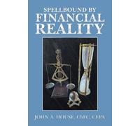 John A House Chfc Cepa Spellbound by Financial Reality (Tascabile)