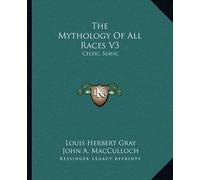 John A MacCulloch Jan Machal The Mythology Of All Races V3 (Tascabile)