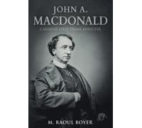 John A. Macdonald: Canada's First Prime Minister - NUOVO