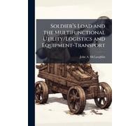 John A McLaughl Soldier's Load and the Multifunctional Utility/Logis (Tascabile)