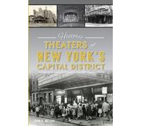 John A. Miller Historic Theaters of New York's Capital District (Tascabile)