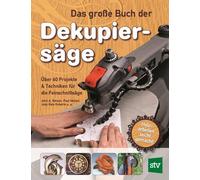 John A. Nelson Das große Buch der Dekupiersäge: Über 60 Projekte & (Tascabile)