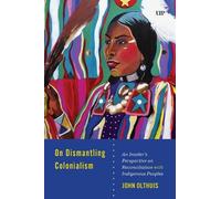 John A. Olthuis On Dismantling Settler Colonialism (Copertina rigida)