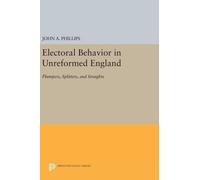 John A. Phillips Electoral Behavior in Unreformed England (Copertina rigida)
