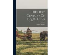 John A Rayner The First Century Of Piqua, Ohio (Copertina rigida)