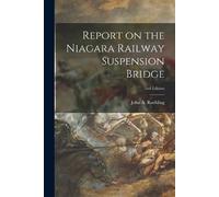 John a Roebling Report on the Niagara Railway Suspension Bridge; 2nd (Tascabile)