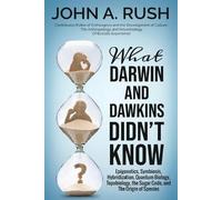 John A Rush What Darwin and Dawkins Didn't Know (Tascabile)