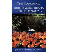 John A. Scott Sr. P The Handbook of Brief Psychotherapy by Hypnoanal (Tascabile)