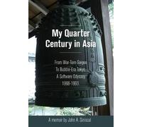 My Quarter Century in Asia: From War-Torn Saigon to Bubble-Era Tokyo, A Software Odyssey, 1968-1993