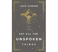 John A. Sowers Say All the Unspoken Things (Tascabile)