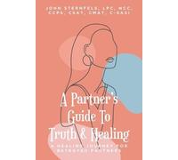 John A Sternfels Lpc A Partner's Guide To Truth & Healing (Tascabile)