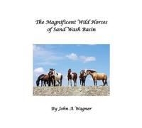John A Wagner The Magnificent Wild Mustangs Of Sand Wash Basin (Tascabile)