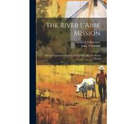John a Walthall Elizabeth D Benchley The River L'Abbe Mission (Copertina rigida)
