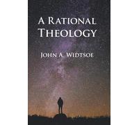 John a Widtsoe A Rational Theology (Tascabile)