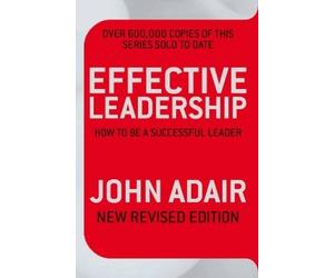 John Adair Effective Leadership (NEW REVISED EDITION) (Tascabile)