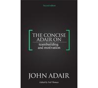 John Adair The Concise Adair on Teambuilding and Motivation (Tascabile)