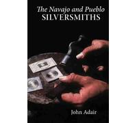 John Adair The Navajo and Pueblo Silversmiths (Tascabile)