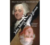 John Adams and Thomas Jefferson: In Retirement, Their Times, and Today