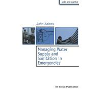 John Adams Managing Water Supply and Sanitation in Emergencies (Tascabile)