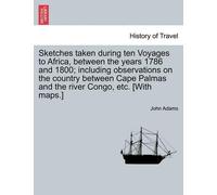 John Adams Sketches Taken During Ten Voyages to Africa, Between the (Tascabile)