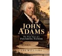 JOHN ADAMS: The Final Years of a Founding Father