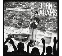 John Adams - The Pavement Is My Stage