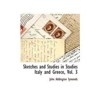 John Addington S Sketches and Studies in Studies Italy and Greece, (Tascabile)