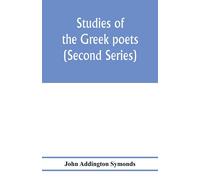 John Addington Symonds Studies of the Greek poets (Second Series) (Tascabile)