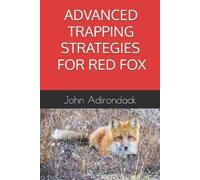John Adirondack Advanced Trapping Strategies For Red Fox (Tascabile)