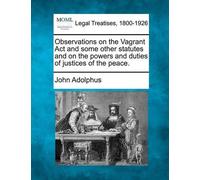 John Adolphus Observations on the Vagrant ACT and Some Other Statute (Tascabile)