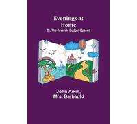 John Aikin Barbauld Evenings at Home; Or, The Juvenile Budget Opened (Tascabile)