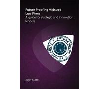 John Alber Future-proofing mid-sized law firms (Tascabile)
