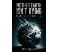 John Aldrick Mother Earth Isn’t Dying (Tascabile)