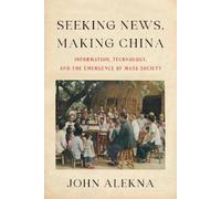 John Alekna Seeking News, Making China (Tascabile)