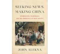 John Alekna Seeking News, Making China (Tascabile)