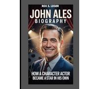 JOHN ALES BIOGRAPHY : HOW A CHARACTER ACTOR BECAME A STAR IN HIS OWN: THE MAN WHO BROUGHT EVERY CHARACTER TO LIFE