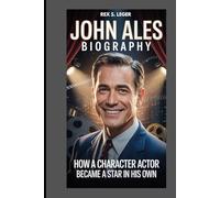 JOHN ALES BIOGRAPHY : HOW A CHARACTER ACTOR BECAME A STAR IN HIS OWN: THE MAN WHO BROUGHT EVERY CHARACTER TO LIFE