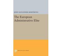 John Alexander Armstrong The European Administrative Elite (Copertina rigida)