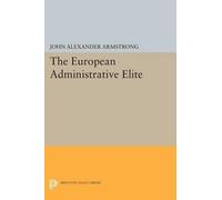 John Alexander Armstrong The European Administrative Elite (Tascabile)