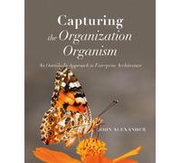 John Alexander Capturing the Organization Organism (Tascabile)