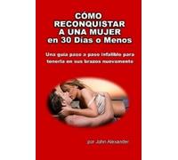 John Alexander Cómo Reconquistar a Una Mujer en 30 Días o Menos (Tascabile)