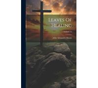 John Alexander Dowie Leaves Of Healing; Volume 15 (Copertina rigida)