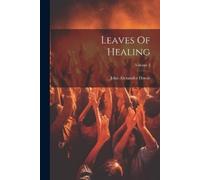 John Alexander Dowie Leaves Of Healing; Volume 3 (Tascabile)