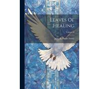 John Alexander Dowie Leaves Of Healing; Volume 49 (Tascabile)
